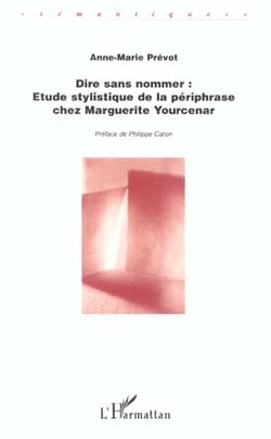 Dire sans nommer : Étude stylistique de la périphrase chez Marguerite Yourcenar