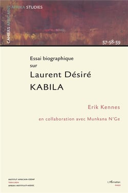 Essai biographique sur Laurent Désiré Kabila : Cahiers 57-58-59