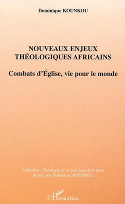 Nouveaux enjeux theologiques africains - combats d'eglise, vie pour le monde