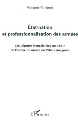 Etat-nation et professionnalisation des armées : Les députés français face au déclin de l'armée de masse de 1962 à nos jours
