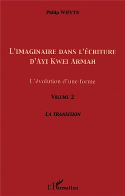 L'imaginaire dans l'écriture d'Ayi Kwei Armah (Volume 2) : L'évolution d'une forme - La transition