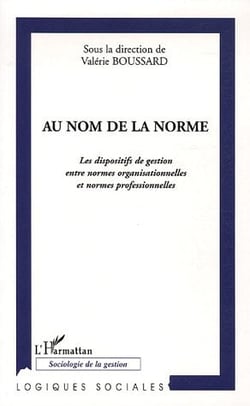 Au nom de la norme - les dispositifs de gestion entre normes organisationnelles et normes professionnelles