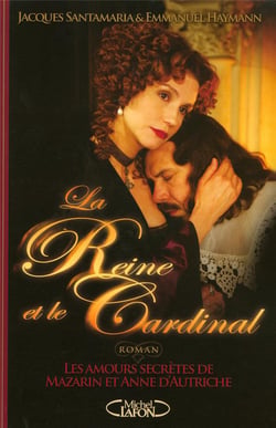 La reine et le cardinal - les amours secrètes de Mazarin et Anne d'Autriche