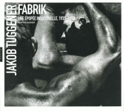 Jakob tuggener - fabrik, une épopée industrielle