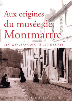 Aux origines du musée de Montmartre - de Rosimond à Utrillo
