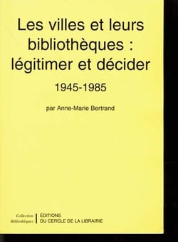 Les villes et leurs bibliothèques : légitimer et décider - 1945-1985