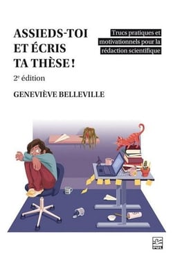 Assieds-toi et écris ta thèse ! Trucs pratiques et motivationnels pour la rédaction scientifique (2e édition)