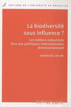 La biodiversite sous influence ? les lobbies industriels face aux politiques internationales d'environnement