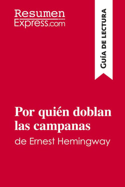 Por quién doblan las campanas de Ernest Hemingway (Guia de lectura) : Resumen y analisis completo