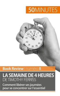 La semaine de 4 heures de Timothy Ferriss : comment libérer ses journées pour se concentrer sur l'essentiel