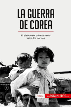 La guerra de Corea : El sÃ­mbolo del enfrentamiento entre dos mundos