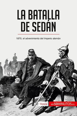 La batalla de Sedan : 1870, el advenimiento del Imperio aleman