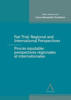 Fair trial : regional and international perspectives - prrocès équitable : perspectives régionales et internationales - liber amicorum Linos-Alexandre Sicilianos