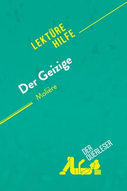 Der Geizige von Molière (Lektürhilfe) : Detaillierte Zusammenfassung, Personenanalyse und Interpretation
