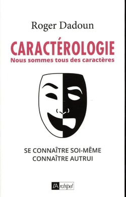 Caractérologie - Nous sommes tous des caractères - Se connaître soi-même, connaître autrui