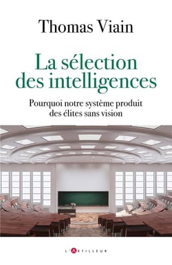 La sélection des intelligences : Pourquoi notre système produit des élites sans vision