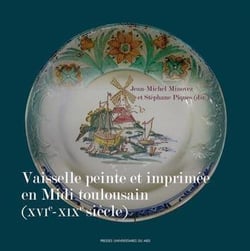 La vaisselle peinte et imprimée en midi toulousain (XVIe-XIXe siècle)