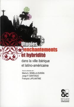 Utopies, enchantements et hybridité dans la ville ibérique et latino-américaine