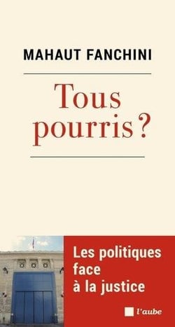 Tous pourris ? les politiques face à la justice