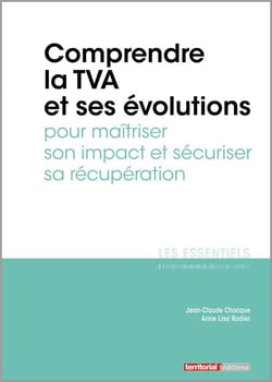 L'ESSENTIEL SUR Tome 307 : comprendre la TVA et ses évolutions pour maîtriser son impact et sécuriser sa récupération