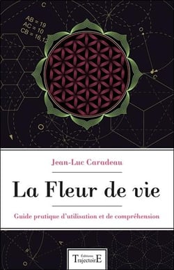 La fleur de vie - guide pratique d'utilisation et de compréhension