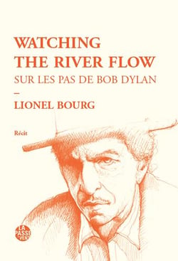 "watching the river flow - sur les pas de bob dylan"