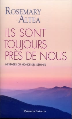 ILS SONT TOUJOURS PRES DE NOUS : MESSAGES DU MONDE DES DEFUNTS