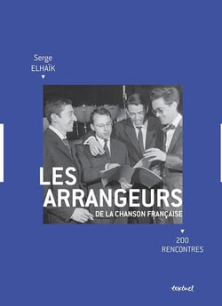 Les arrangeurs de la chanson française - 200 rencontres