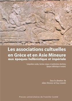 Les Associations cultuelles en Grèce et en Asie Mineure aux époques hellénistique et impériale : Compositions sociales, fonctions civiques et manifestations identitaires (époques hellénistique et romaine)