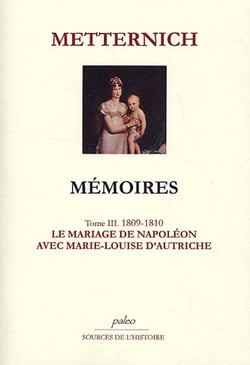 Mémoires t.3 (1809-1810) - le mariage de Napoléon avec Marie-Louise