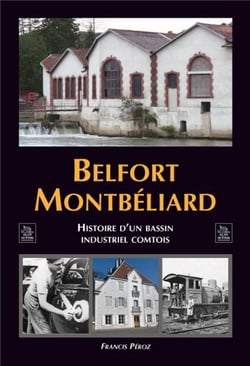 Belfort Montbéliard - histoire d'un bassin industriel comtois