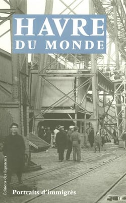 HAVRE DU MONDE PORTRAITS D'IMMIGRES