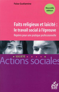 Faits religieux et laïcité : le travail social à l'épreuve - repères pour une pratique professionnelle