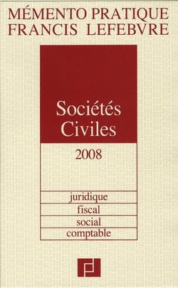 Mémento pratique : memento sociétés civiles - juridique, fiscal, social, comptable (édition 2008)