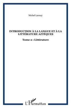 Introduction à la langue et à la littérature aztèques : Tome 2 : Littérature