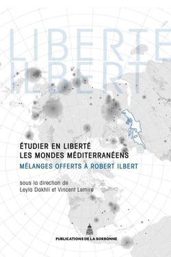 Etudier en liberté les mondes méditerranéens : Mélanges offerts à Robert Ilbert