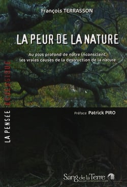 La peur de la nature - au plus profond de notre inconscient, les vraies causes de la destruction de la nature