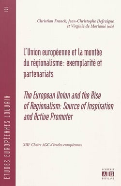 L'Union européenne et la montée du régionalisme : exemplarité et partenariats - the european union and the rise of regionalism : source of inspiration and active promoter