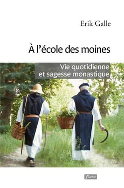 À l'école des moines - vie quotidienne et sagesse monastique
