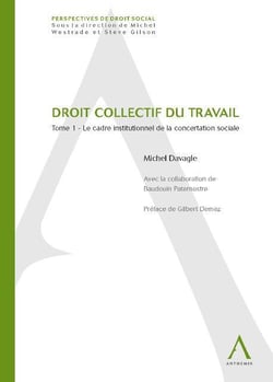 Droit collectif du travail - vol01 - le cadre institutionnel de la concertation sociale