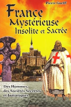 France mysterieuse, insolite et sacree des hommes, des societes secretes et initiatiques