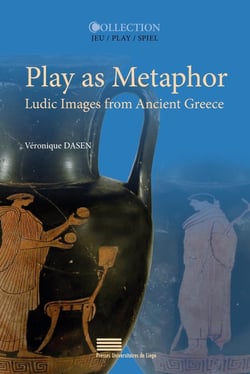 Play as Metaphor : Ludic Images from Ancient Greece