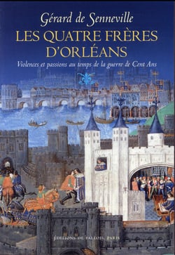 Les quatre frères d'orléans - violence et passions au temps de la guerre de cent ans