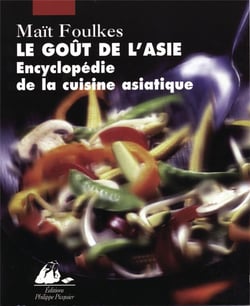 Le goût de l'Asie - encyclopédie de la cuisine asiatique