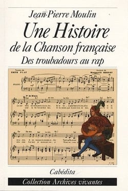Une histoire de la chanson française - des troubadours au rap