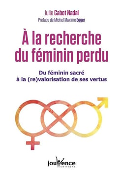 À la recherche du féminin perdu - du féminin sacré à la (re)valorisation de ses vertus