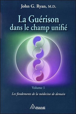 La guérison dans le champ unifié t.1 - les fondements de la médecine de demain