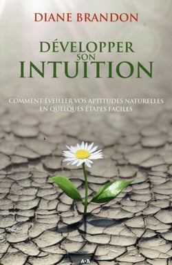 Développer son intuition - comment éveiller vos aptitudes naturelles en quelques étapes faciles