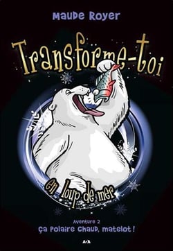 Transforme-toi en loup-de-mer - aventure 2 : ça polaire chaud, matelot !