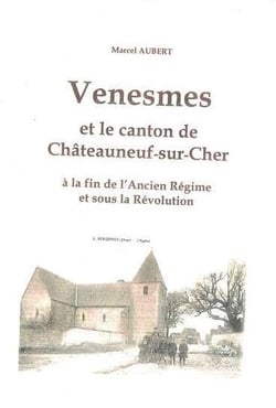 Venesmes et le canton de Châteauneuf-sur-Cher à la fin de l'Ancien Régime et sous la Revolution
